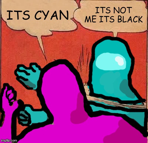 i did this on a Chromebook at school on a touch-pad now my finger hurts | ITS CYAN; ITS NOT ME ITS BLACK | image tagged in memes,batman slapping robin | made w/ Imgflip meme maker