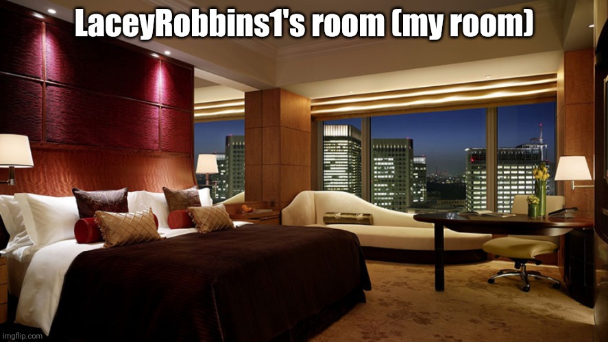My Room (anyone can visit) | LaceyRobbins1's room (my room) | image tagged in hotel room | made w/ Imgflip meme maker