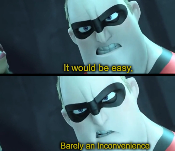 High Quality It Would be easy barely an inconvenience Blank Meme Template