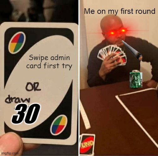 UNO Draw 25 Cards | Me on my first round; Swipe admin card first try; 30 | image tagged in memes,uno draw 25 cards | made w/ Imgflip meme maker