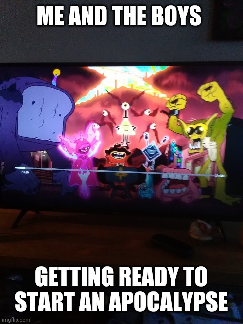 This is a template now | ME AND THE BOYS; GETTING READY TO START AN APOCALYPSE | image tagged in me and the boys gravity falls version | made w/ Imgflip meme maker