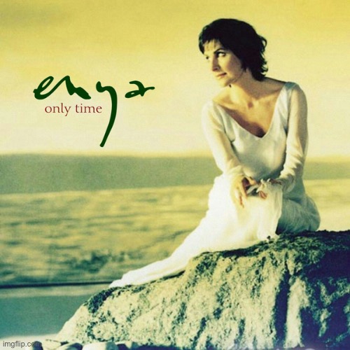 Enya only time | image tagged in enya only time | made w/ Imgflip meme maker
