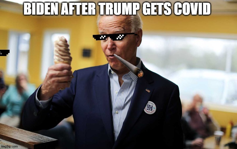 Biden | BIDEN AFTER TRUMP GETS COVID | image tagged in political meme,politics,political,joe biden,biden,fun | made w/ Imgflip meme maker