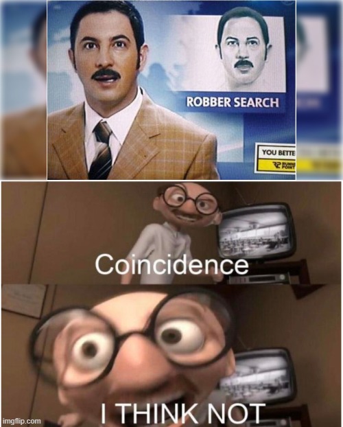 umm... | image tagged in coincidence i think not,robber,funny,memes | made w/ Imgflip meme maker