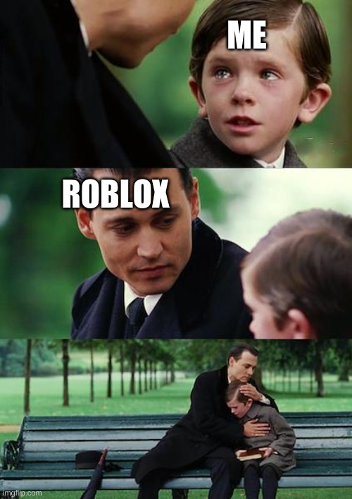 I love Roblox | ME; ROBLOX | image tagged in memes,finding neverland | made w/ Imgflip meme maker