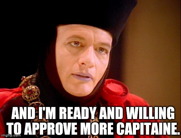 Star trek Q  | AND I'M READY AND WILLING TO APPROVE MORE CAPITAINE. | image tagged in star trek q | made w/ Imgflip meme maker