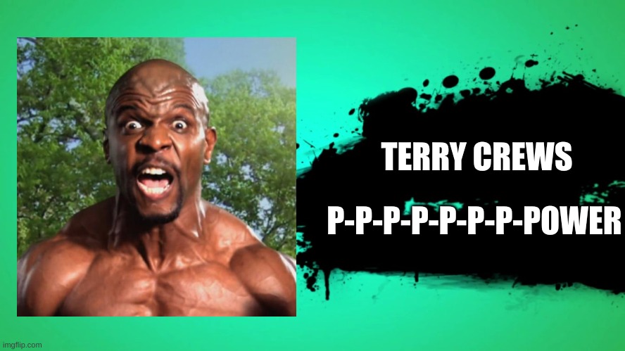 EVERYONE JOINS THE BATTLE | TERRY CREWS; P-P-P-P-P-P-P-POWER | image tagged in everyone joins the battle | made w/ Imgflip meme maker