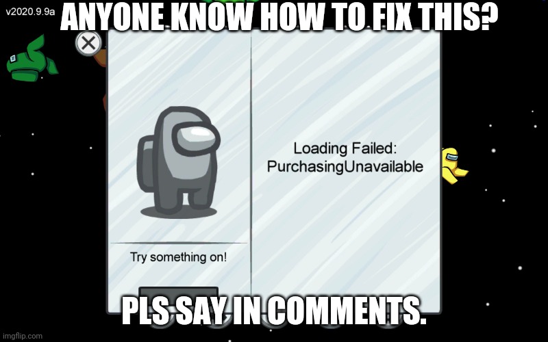 ANYONE KNOW HOW TO FIX THIS? PLS SAY IN COMMENTS. | image tagged in help | made w/ Imgflip meme maker