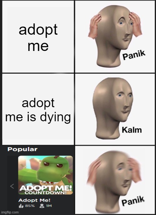 Panik Kalm Panik Meme | adopt me; adopt me is dying | image tagged in memes,panik kalm panik | made w/ Imgflip meme maker