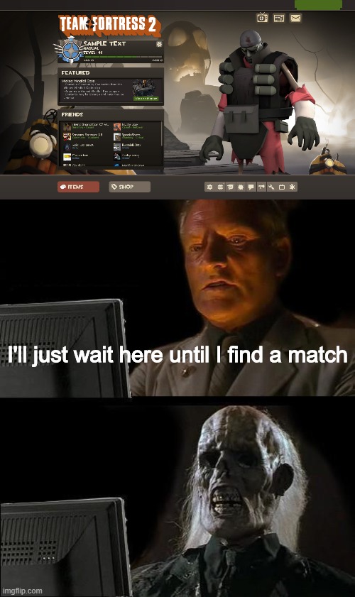 What Scream Fortress 2020 is actually like | I'll just wait here until I find a match | image tagged in memes,i'll just wait here,tf2,halloween,team fortress 2 | made w/ Imgflip meme maker