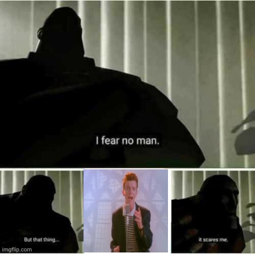 Rickroll | image tagged in i fear no man | made w/ Imgflip meme maker
