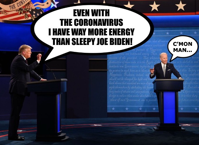 And he’s not likely to call a lid on his work day by 9 AM either | C’MON MAN... | image tagged in trump,biden,coronavirus | made w/ Imgflip meme maker