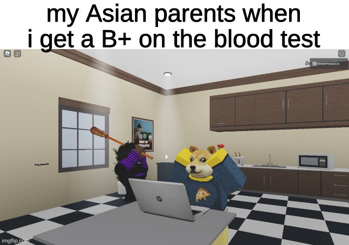 bam. |  my Asian parents when i get a B+ on the blood test | image tagged in roblox beat up simulator | made w/ Imgflip meme maker