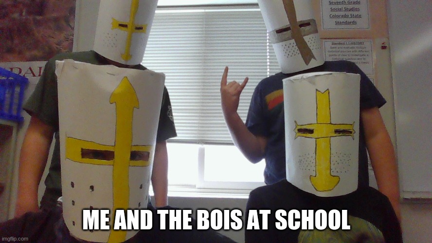 Social Studies | ME AND THE BOIS AT SCHOOL | image tagged in crusader,crusades | made w/ Imgflip meme maker