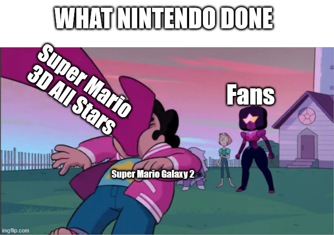 SM3DAS | WHAT NINTENDO DONE; Super Mario 3D All Stars; Fans; Super Mario Galaxy 2 | image tagged in steven universe the movie template | made w/ Imgflip meme maker