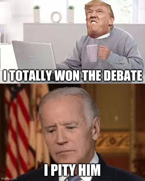 I TOTALLY WON THE DEBATE; I PITY HIM | image tagged in donald trump approves | made w/ Imgflip meme maker