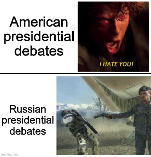 Let's debate! | American presidential debates; Russian presidential debates | image tagged in i hate you,general shepard,memes,funny,america | made w/ Imgflip meme maker