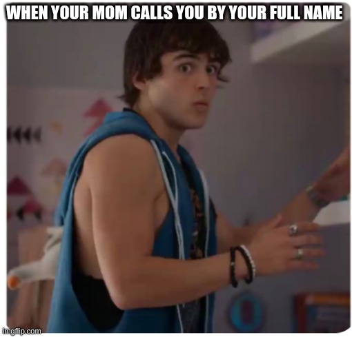 Charlie Gillespie | WHEN YOUR MOM CALLS YOU BY YOUR FULL NAME | image tagged in charlie gillespie | made w/ Imgflip meme maker