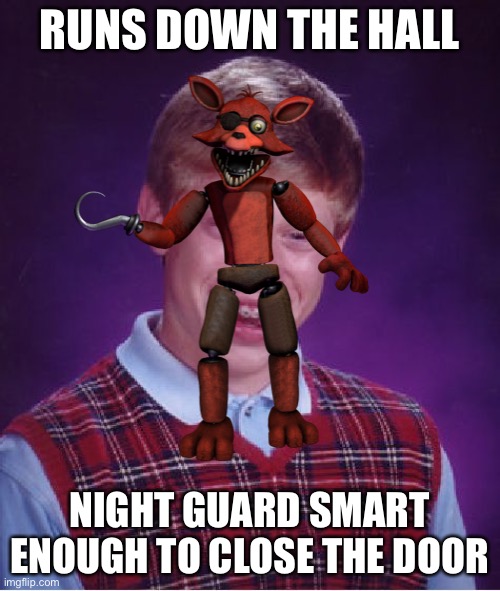 Straight facts | RUNS DOWN THE HALL; NIGHT GUARD SMART ENOUGH TO CLOSE THE DOOR | image tagged in foxy,fnaf | made w/ Imgflip meme maker