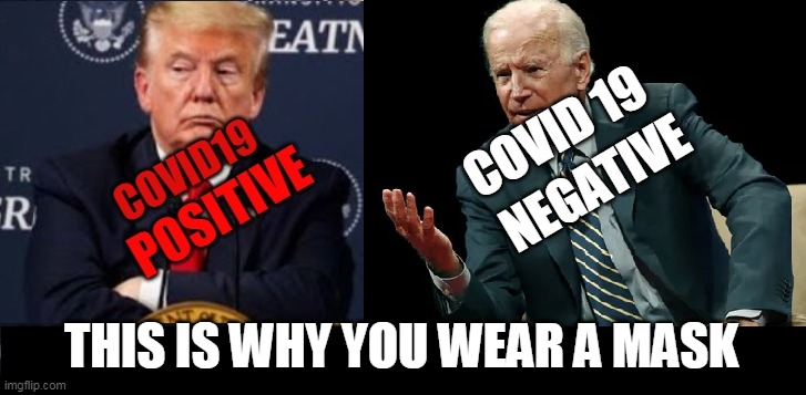 This is why you wear a mask | COVID 19; NEGATIVE; THIS IS WHY YOU WEAR A MASK | image tagged in president trump,joe biden,covid-19,coronavirus,memes,wear a mask | made w/ Imgflip meme maker