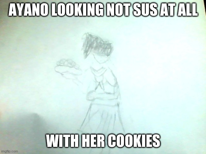 Ayano from Yandere Simulator! | AYANO LOOKING NOT SUS AT ALL; WITH HER COOKIES | image tagged in fan art,anime | made w/ Imgflip meme maker
