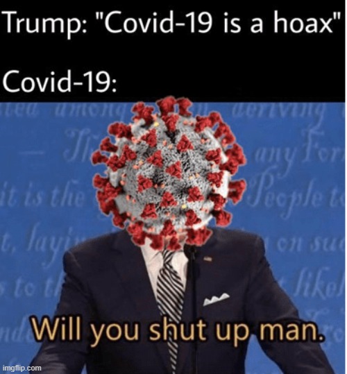 please don't unfeature this i'm sick of this | image tagged in covid-19,unfeatured,will you shut up man,joe biden | made w/ Imgflip meme maker