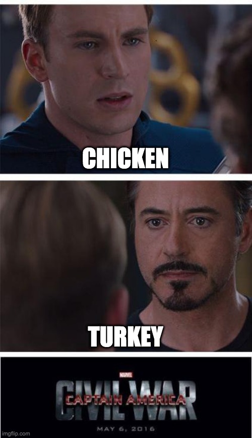 Chicken yum yum | CHICKEN; TURKEY | image tagged in memes,marvel civil war 1 | made w/ Imgflip meme maker