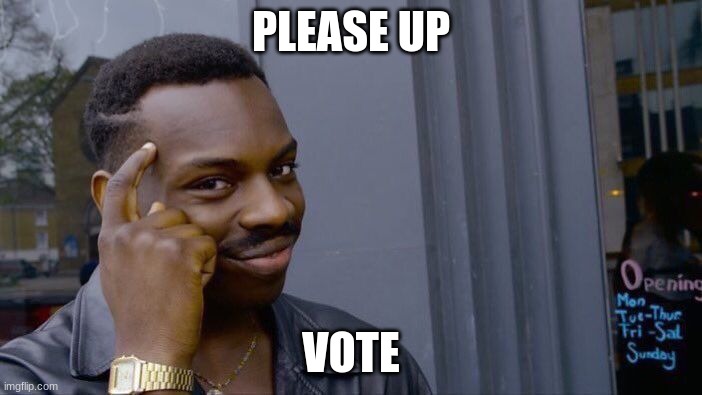 Roll Safe Think About It | PLEASE UP; VOTE | image tagged in memes,roll safe think about it | made w/ Imgflip meme maker