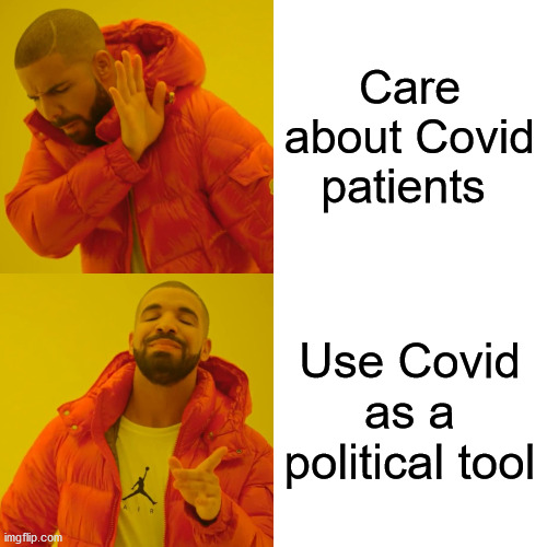 Drake Hotline Bling Meme | Care about Covid patients Use Covid as a political tool | image tagged in memes,drake hotline bling | made w/ Imgflip meme maker