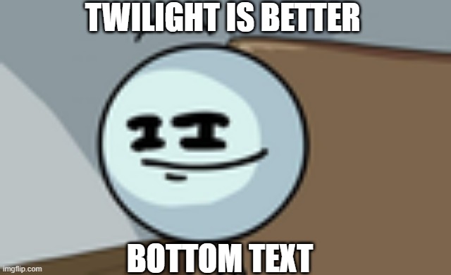 Henry Stickmin Lenny Face | TWILIGHT IS BETTER; BOTTOM TEXT | image tagged in henry stickmin lenny face | made w/ Imgflip meme maker