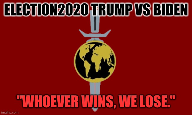 2020 Election Truth | ELECTION2020 TRUMP VS BIDEN; "WHOEVER WINS, WE LOSE." | image tagged in election 2020,donald trump,joe biden,president | made w/ Imgflip meme maker