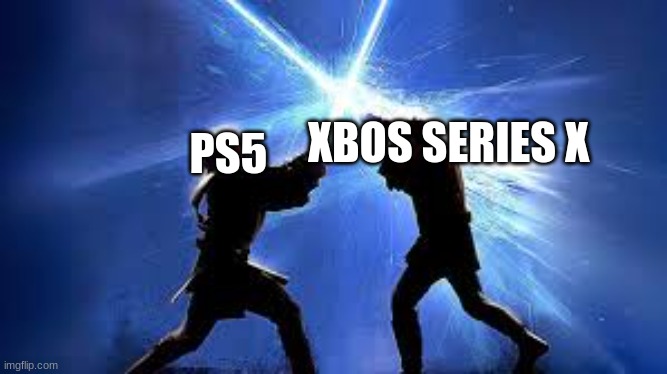 lightsaber duel | XBOS SERIES X; PS5 | image tagged in lightsaber duel | made w/ Imgflip meme maker