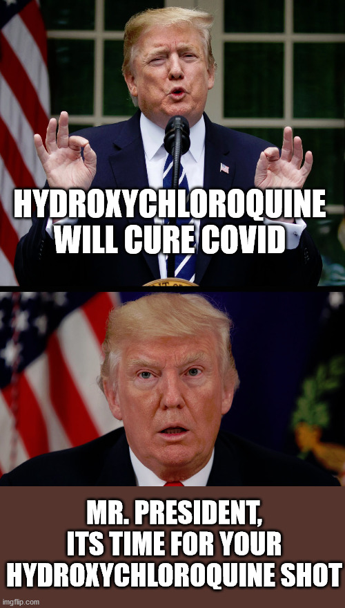 Remember when tRUMPf criticized Biden for wearing a mask....2 days ago? | HYDROXYCHLOROQUINE WILL CURE COVID; MR. PRESIDENT, ITS TIME FOR YOUR HYDROXYCHLOROQUINE SHOT | image tagged in payback,karma,kismet,covid-19 | made w/ Imgflip meme maker