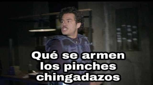 High Quality Que se armen los pinches chingadazos Blank Meme Template