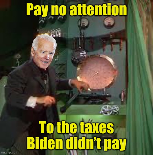 What the New York Times didn’t report | Pay no attention; To the taxes Biden didn’t pay | image tagged in pay no attention to the man behind the curtain,taxes,liberal hypocrisy,hypocrite | made w/ Imgflip meme maker