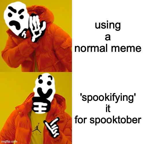 spooky one | using a normal meme; 'spookifying' it for spooktober | image tagged in memes,drake hotline bling | made w/ Imgflip meme maker