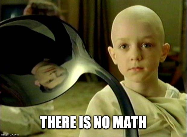 Spoon matrix | THERE IS NO MATH | image tagged in spoon matrix | made w/ Imgflip meme maker