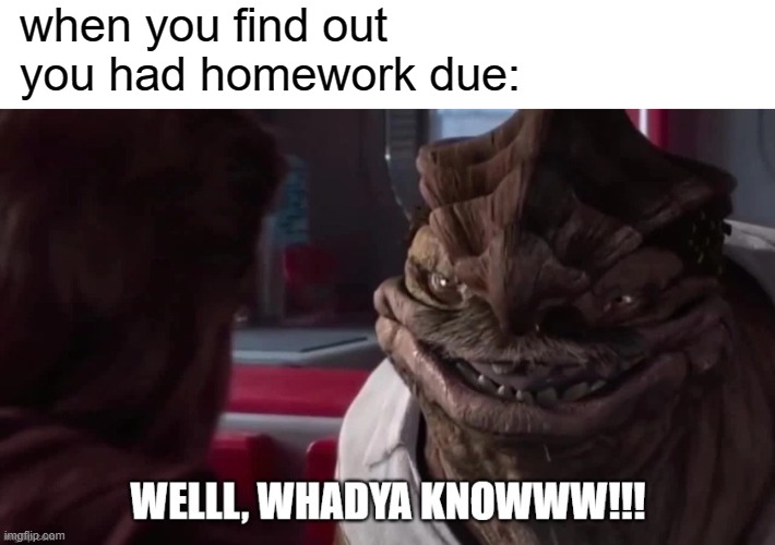 It's a little shocking | when you find out you had homework due: | image tagged in welll whadya knowww,memes,homework,dexter | made w/ Imgflip meme maker