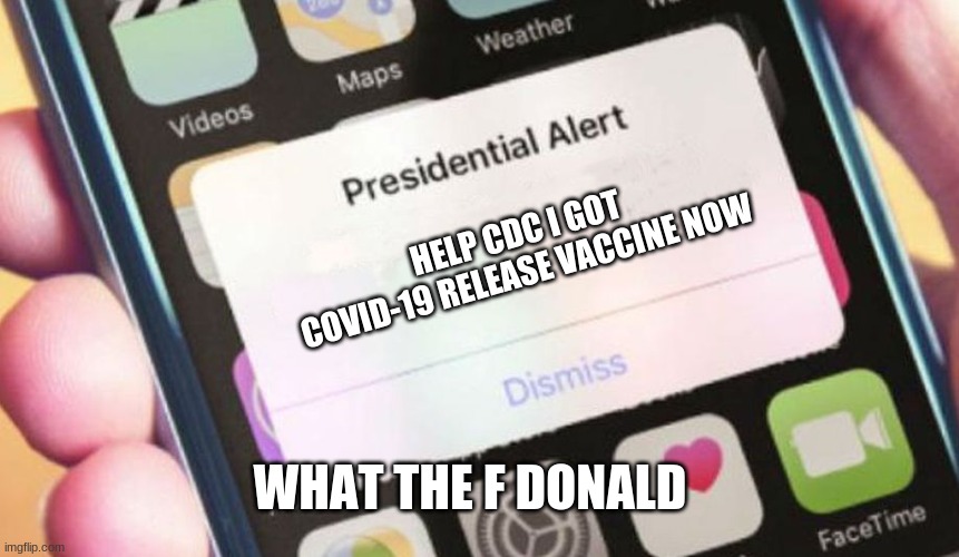 Presidential Alert Meme | HELP CDC I GOT COVID-19 RELEASE VACCINE NOW; WHAT THE F DONALD | image tagged in memes,presidential alert | made w/ Imgflip meme maker