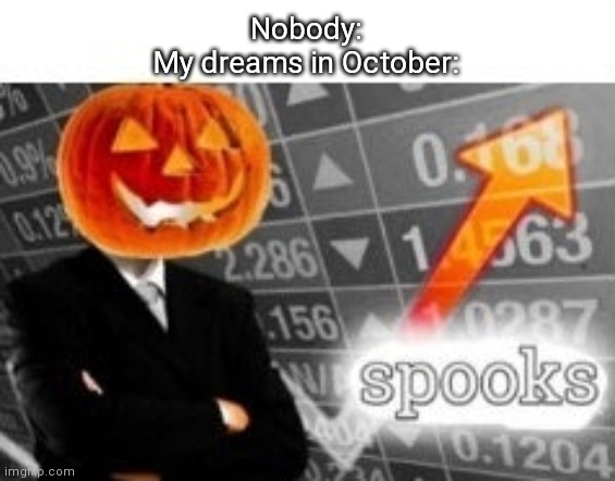 Spooktober Stonks | Nobody:
My dreams in October: | image tagged in spooktober stonks | made w/ Imgflip meme maker