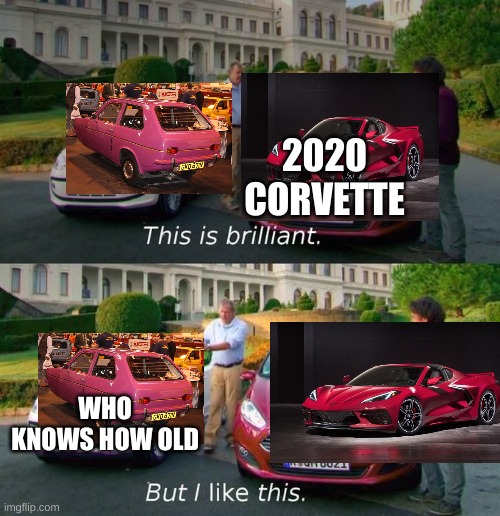 doi | 2020 CORVETTE; WHO KNOWS HOW OLD | image tagged in this is brilliant but i like this | made w/ Imgflip meme maker