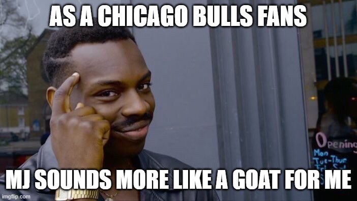 Roll Safe Think About It Meme | AS A CHICAGO BULLS FANS MJ SOUNDS MORE LIKE A GOAT FOR ME | image tagged in memes,roll safe think about it | made w/ Imgflip meme maker