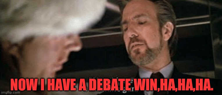 NOW I HAVE A DEBATE WIN,HA,HA,HA. | made w/ Imgflip meme maker