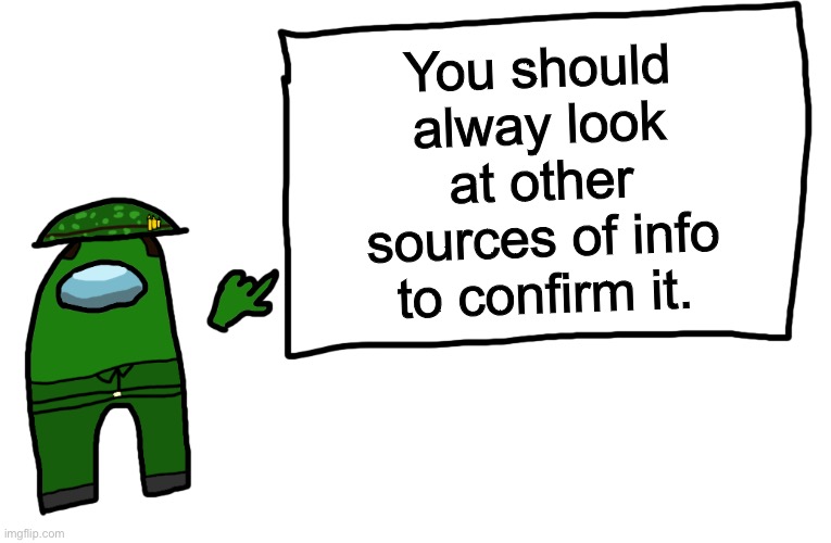 Among us whiteboard | You should alway look at other sources of info to confirm it. | image tagged in among us whiteboard | made w/ Imgflip meme maker
