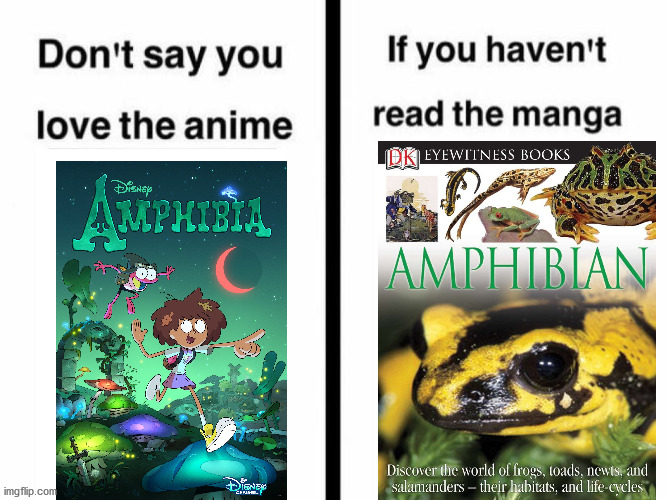 Amphibia meme | image tagged in don't say you love the anime if you haven't read the manga templ | made w/ Imgflip meme maker