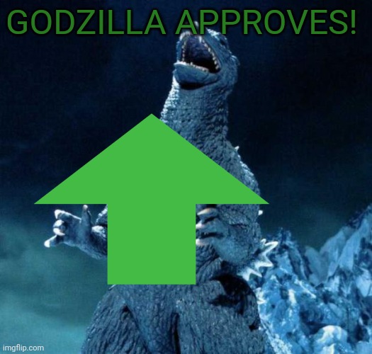 GODZILLA APPROVES! | made w/ Imgflip meme maker