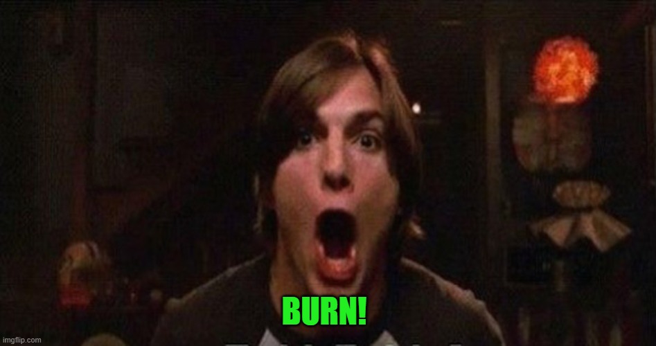 Kelso Burn | BURN! | image tagged in kelso burn | made w/ Imgflip meme maker