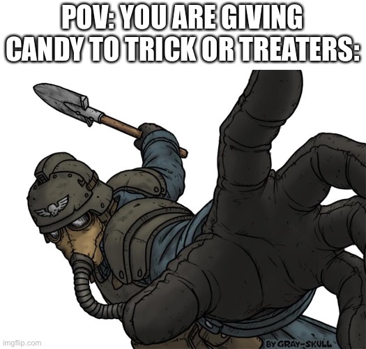 Just some meme | POV: YOU ARE GIVING CANDY TO TRICK OR TREATERS: | image tagged in uh oh,halloween,trick or treat | made w/ Imgflip meme maker