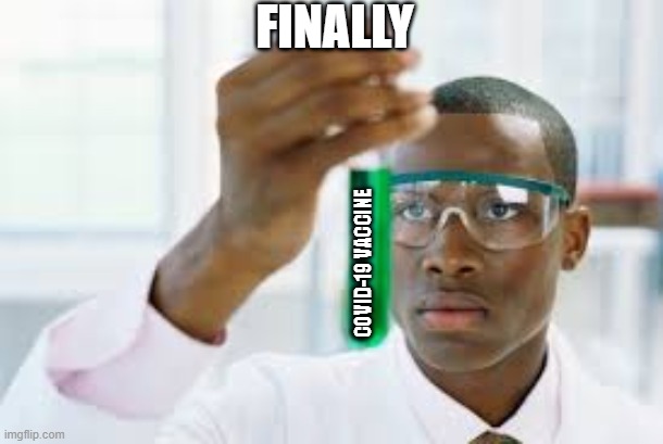 FINALLY | FINALLY; COVID-19 VACCINE | image tagged in finally,covid-19,vaccine | made w/ Imgflip meme maker