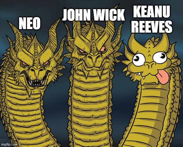 Three-headed Dragon | KEANU REEVES; JOHN WICK; NEO | image tagged in three-headed dragon | made w/ Imgflip meme maker